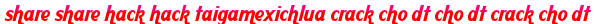 share share hack hack taigamexichlua crack cho dt cho dt crack cho dt moi